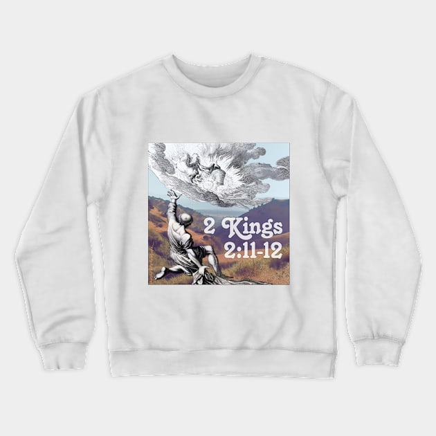 2 Kings 2:11-12 Crewneck Sweatshirt by Bible Verses by Deb